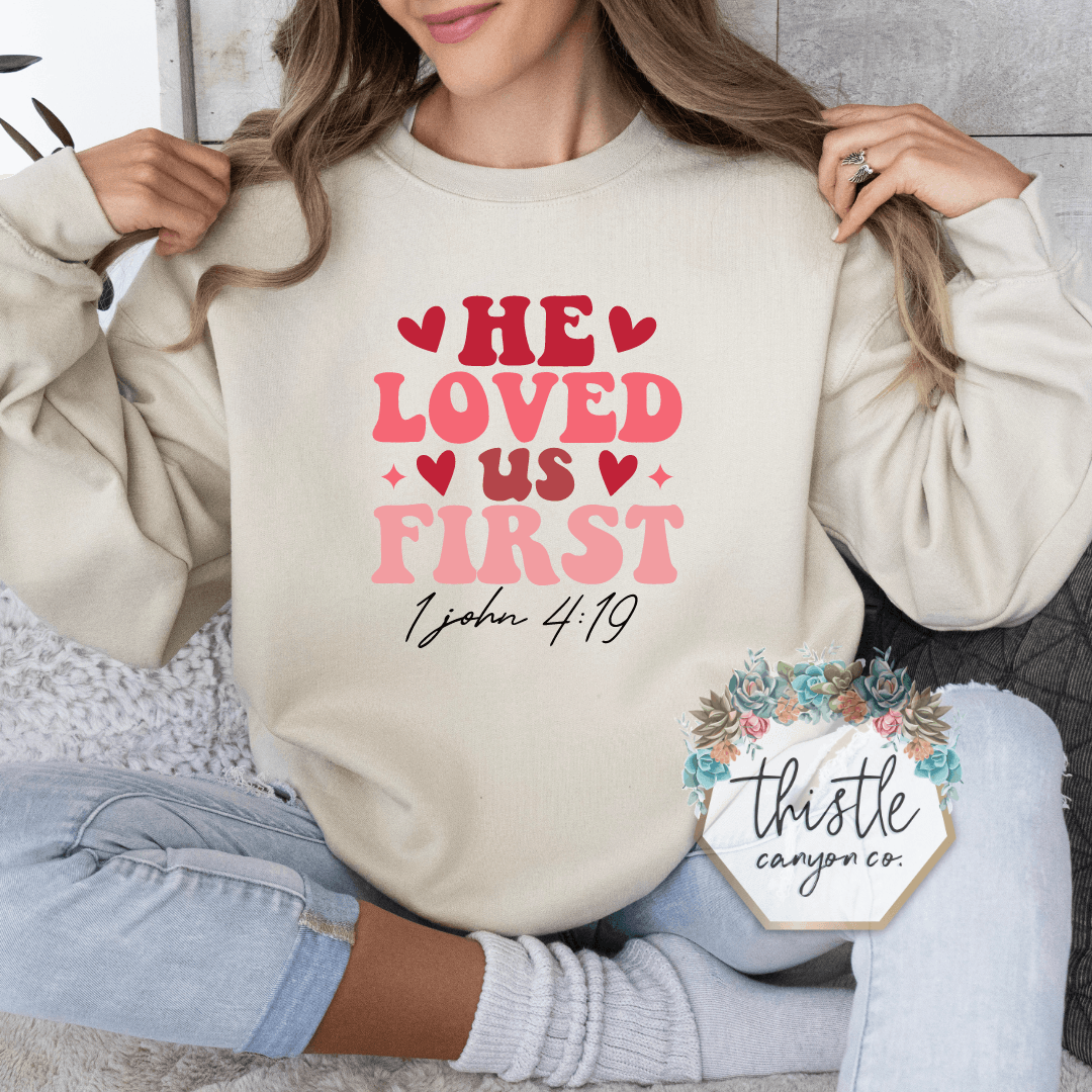 HE FIRST LOVED US - Thistle Canyon Co.